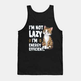 Sarcastic Cat " I'm Not Lazy, I'm Energy Efficient " Tank Top